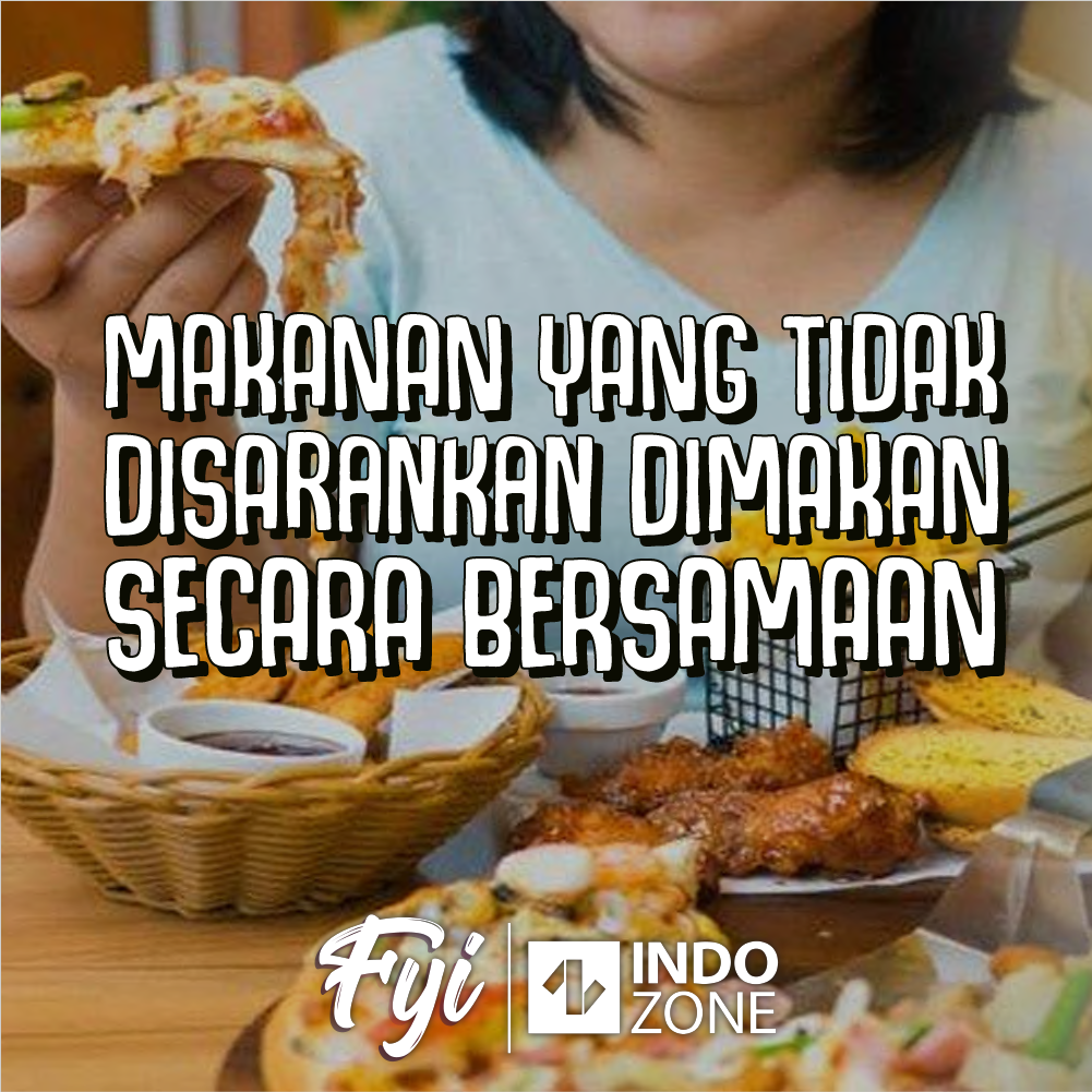 Makanan Yang Tidak Disarankan Dimakan Secara Bersamaan | Indozone.id