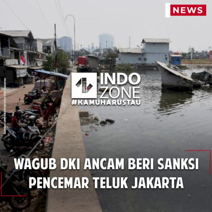 Wagub DKI Ancam Beri Sanksi Pencemar Teluk Jakarta