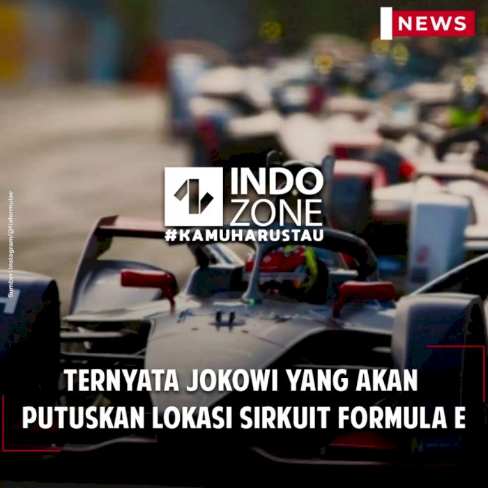 Ternyata Jokowi yang akan Putuskan Lokasi Sirkuit Formula E