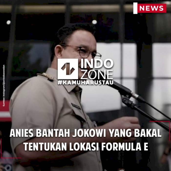 Anies Bantah Jokowi yang Bakal Tentukan Lokasi Formula E