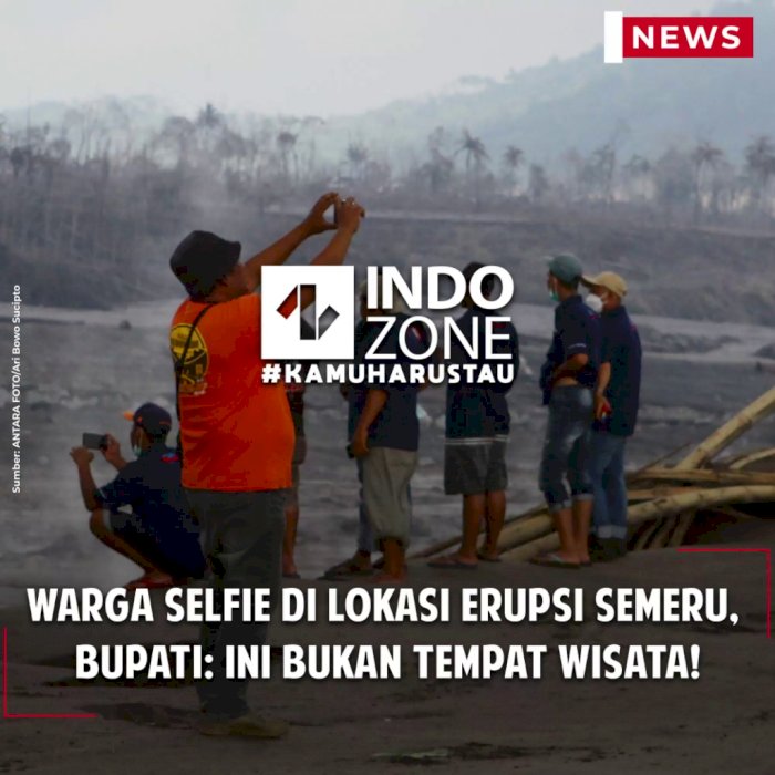 Warga Selfie di Lokasi Erupsi Semeru, Bupati: Ini Bukan Tempat Wisata!
