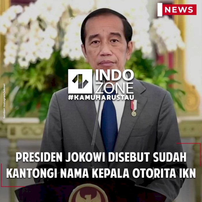 Presiden Jokowi Disebut Sudah Kantongi Nama Kepala Otorita IKN