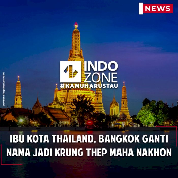 Ibu Kota Thailand, Bangkok Ganti Nama Jadi Krung Thep Maha Nakhon