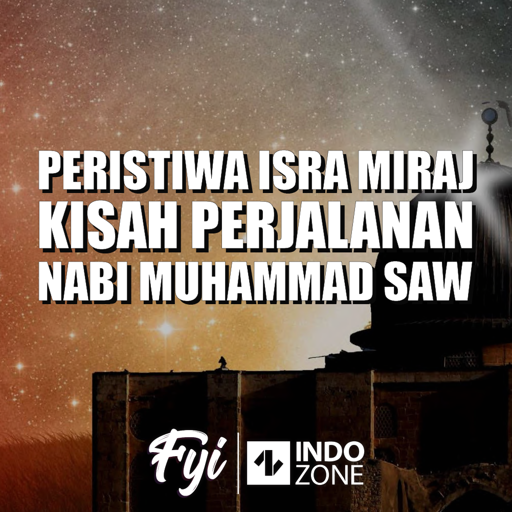 Peristiwa Isra Miraj Kisah Perjalanan Nabi Muhammad SAW | Indozone.id