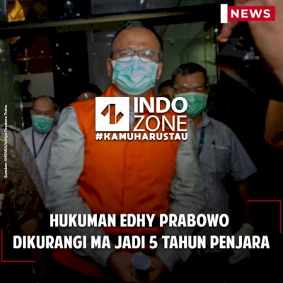 Hukuman Edhy Prabowo Dikurangi MA Jadi 5 Tahun Penjara