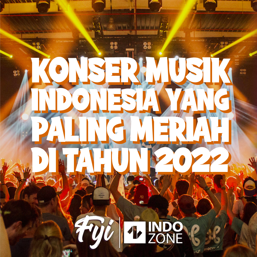 Konser Musik Indonesia Yang Paling Meriah Di Tahun 2022