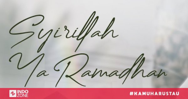 Teks Sholawat ‘Syirillah Ya Ramadhan’ Arab, Latin dan Artinya